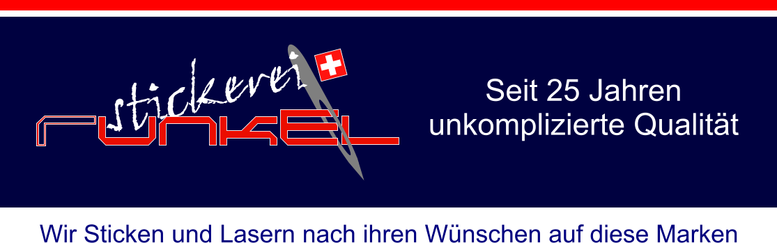 Seit 25 Jahren unkomplizierte Qualität Wir Sticken und Lasern nach ihren Wünschen auf diese Marken